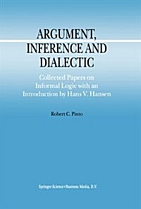 Argument, Inference and Dialectic: Collected Papers on Informal Logic with an Introduction by Hans V. Hansen (Paperback)