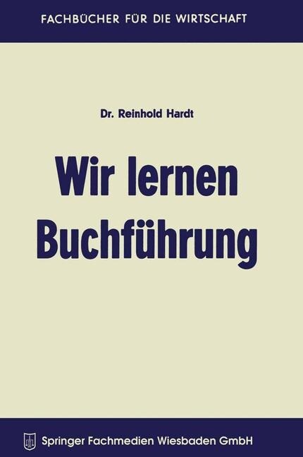 Wir Lernen Buchfuhrung : Ein Lehr- Und UEbungsbuch Fur Den Schul-, Kurs- Und Selbstunterricht (Paperback, 6th 6. Aufl. 1969 ed.)