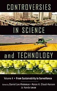 Controversies in Science & Technology, Volume 4: From Sustainability to Surveillance (Hardcover)