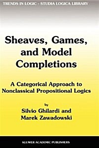 Sheaves, Games, and Model Completions: A Categorical Approach to Nonclassical Propositional Logics (Paperback)