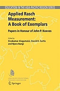 Applied Rasch Measurement: A Book of Exemplars: Papers in Honour of John P. Keeves (Paperback)