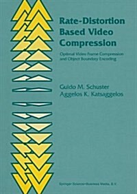 Rate-Distortion Based Video Compression: Optimal Video Frame Compression and Object Boundary Encoding (Paperback)