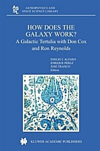 How Does the Galaxy Work?: A Galactic Tertulia with Don Cox and Ron Reynolds (Paperback, 2004)