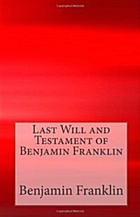 Last Will and Testament of Benjamin Franklin (Paperback)