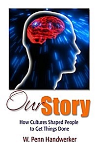 Our Story: How Cultures Shaped People to Get Things Done (Hardcover)