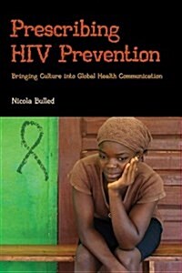 Prescribing HIV Prevention: Bringing Culture Into Global Health Communication (Paperback)