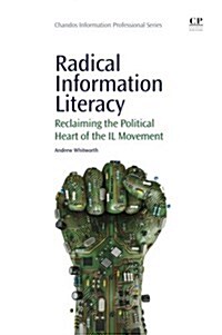 Radical Information Literacy : Reclaiming the Political Heart of the IL Movement (Paperback)