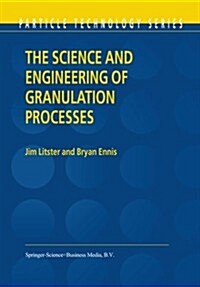 The Science and Engineering of Granulation Processes (Paperback)