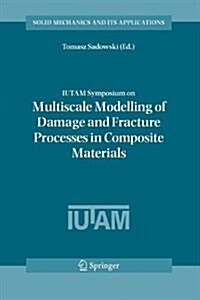 Iutam Symposium on Multiscale Modelling of Damage and Fracture Processes in Composite Materials: Proceedings of the Iutam Symposium Held in Kazimierz (Paperback)