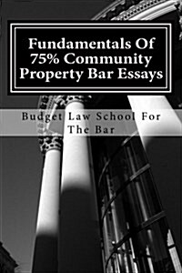 Fundamentals of 75% Community Property Bar Essays: Reliable Templates for Community Property Essays That Will Pass the Bar Exam. (Paperback)
