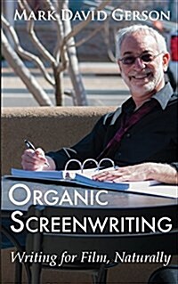 Organic Screenwriting: Writing for Film, Naturally (Paperback)