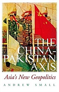 The China-Pakistan Axis: Asias New Geopolitics (Hardcover)