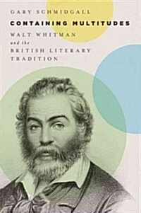 Containing Multitudes: Walt Whitman and the British Literary Tradition (Hardcover)