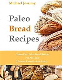 Paleo Bread Recipes: Gluten Free, Paleo Bread Recipes for All Tastes (Ultimate (Paperback)