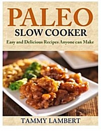 Paleo Slow Cooker: Easy and Delicious Recipes Anyone Can Make (Paperback)