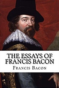 The Essays of Francis Bacon (Paperback)