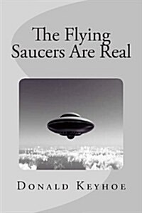 The Flying Saucers Are Real (Paperback)