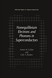 Nonequilibrium Electrons and Phonons in Superconductors: Selected Topics in Superconductivity (Paperback, 2002)
