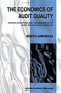 The Economics of Audit Quality: Private Incentives and the Regulation of Audit and Non-Audit Services (Paperback)