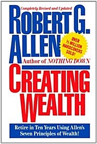 Creating Wealth: Retire in Ten Years Using Allens Seven Principles (Paperback)