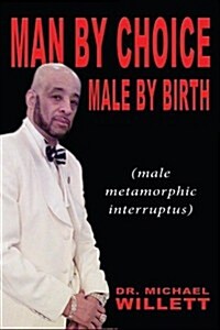 Man by Choice Male by Birth: Male Metamorphic Interruptus (Paperback)