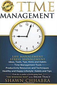 Time Management - Stress Management, Life Management: Ideas, Tools, Tips, Hints and Habits, Time Management Tools, Productivity Resources and Techniqu (Paperback)