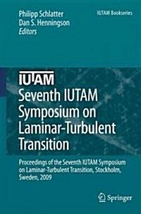 Seventh IUTAM Symposium on Laminar-Turbulent Transition: Proceedings of the Seventh IUTAM Symposium on Laminar-Turbulent Transition, Stockholm, Sweden (Hardcover)