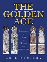 The Golden Age: Synagogues of Spain in History and Architecture (Paperback)