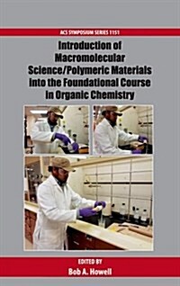 Introduction of Macromolecular Science/Polymeric Materials Into the Foundational Course in Organic Chemistry (Hardcover)