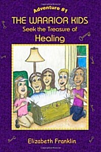 The Warrior Kids: Seek the Treasure of Healing (Paperback)