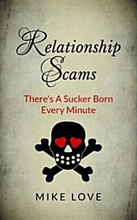 Relationship Scams: Theres a Sucker Born Every Minute (Paperback)