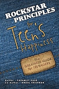 Rockstar Principles for Teens Happiness: The Greatness Guide for Teenagers (Paperback)