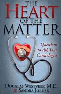 The Heart of the Matter: Questions to Ask Your Cardiologist (Paperback)