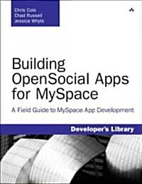 Building OpenSocial Apps: A Field Guide to Working with the MySpace Platform (Paperback)