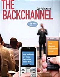 The Backchannel: How Audiences Are Using Twitter and Social Media and Changing Presentations Forever (Paperback)