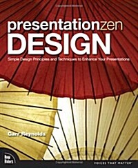 Presentation Zen Design: Simple Design Principles and Techniques to Enhance Your Presentations (Paperback)