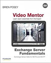 Exchange Server Fundamentals Video Mentor: Exchange Server Skills for MCTS and MCITP [With DVD] (Paperback)