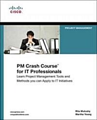 PM Crash Course for IT Professionals: Real-World Project Management Tools and Techniques for IT Initiatives (Paperback)