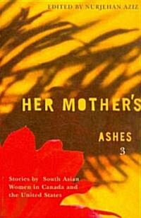 Her Mothers Ashes 3: Stories by South Asian Women in Canada and the United States (Paperback)