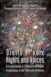 Droits Et Voix - Rights and Voices: La Criminologie a lUniversite dOttawa - Criminology at the University of Ottawa (Paperback, Bilingual)