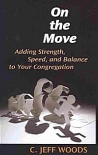 On the Move: Adding Strength, Speed, and Balance to Your Congregation (Paperback)