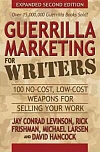 Guerrilla Marketing for Writers: 100 No-Cost, Low-Cost Weapons for Selling Your Work (Paperback, 2, Expanded)