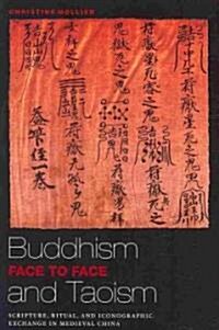Buddhism and Taoism Face to Face: Scripture, Ritual, and Iconographic Exchange in Medieval China (Paperback)