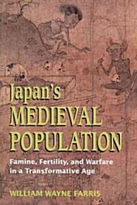 Japans Medieval Population: Famine, Fertility, and Warfare in a Transformative Age (Paperback)