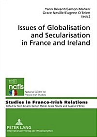 Issues of Globalisation and Secularisation in France and Ireland (Hardcover)