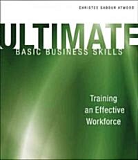 Ultimate Basic Business Skills: Training an Effective Workforce [With CDROM] (Paperback)