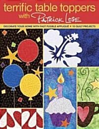 Terrific Table Toppers with Patrick Lose: Decorate Your Home with Fast Fusible Applique: 10 Quilt Projects [with Pattern(s)]- Print-On-Demand Edition (Paperback)