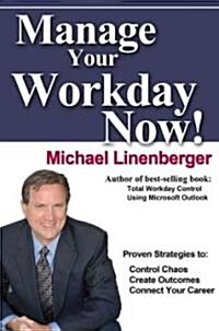 Master Your Workday Now!: Proven Strategies to Control Chaos, Create Outcomes & Connect Your Work to Who You Really Are (Hardcover)