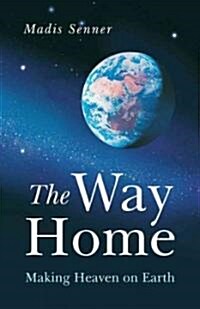 The Way Home : Making Heaven on Earth (Paperback)
