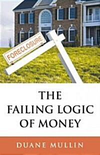 The Failing Logic of Money (Paperback)